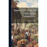 Rime E Lettere Di Veronica Gambara... (Italian Edition) Rime E Lettere Di Veronica Gambara... (Italian Edition) Hardcover Paperback