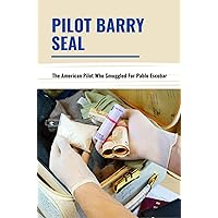 Pilot Barry Seal: The American Pilot Who Smuggled For Pablo Escobar