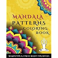 Mandala Patterns Coloring Book: Relaxation & Stress Relief For Adults