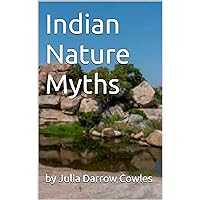 Indian Nature Myths - Illistrated Indian Nature Myths - Illistrated Kindle Paperback Hardcover MP3 CD Library Binding