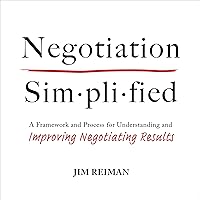 Negotiation Simplified: A Framework and Process for Understanding and Improving Negotiating Results Negotiation Simplified: A Framework and Process for Understanding and Improving Negotiating Results Audible Audiobook Hardcover Kindle