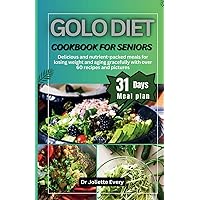 GOLO DIET COOKBOOK FOR SENIORS: Delicious and nutrient-packed meals for losing weight And aging gracefully with over 60 recipes and pictures GOLO DIET COOKBOOK FOR SENIORS: Delicious and nutrient-packed meals for losing weight And aging gracefully with over 60 recipes and pictures Paperback Kindle