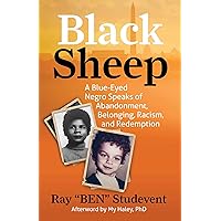 Black Sheep: A Blue-Eyed Negro Speaks of Abandonment, Belonging, Racism, and Redemption Black Sheep: A Blue-Eyed Negro Speaks of Abandonment, Belonging, Racism, and Redemption Kindle Audible Audiobook Paperback Audio CD