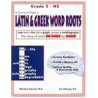 A Course of Study in LATIN AND GREEK WORD ROOTS, Grade 5 - HS A Course of Study in LATIN AND GREEK WORD ROOTS, Grade 5 - HS Paperback Kindle
