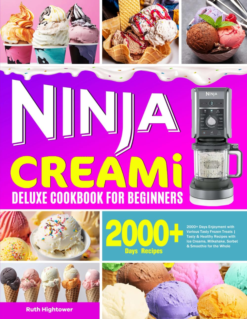 Ninja Creami Deluxe Cookbook for Beginners: 2000+ Days Enjoyment with Various Tasty Frozen Treats | Tasty & Healthy Recipes with Ice Creams, Milkshake, Sorbet & Smoothie for the Whole Family