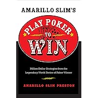 Amarillo Slim's Play Poker to Win: Million Dollar Strategies from the Legendary World Series of Poker Winner Amarillo Slim's Play Poker to Win: Million Dollar Strategies from the Legendary World Series of Poker Winner Kindle Paperback Hardcover
