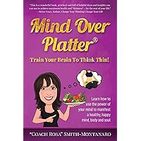 Mind Over Platter: Train Your Brain To Think Thin! Mind Over Platter: Train Your Brain To Think Thin! Paperback Kindle