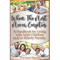 When The Nest Never Empties: A Handbook for Living with Adult Children and/or Elderly Parents When The Nest Never Empties: A Handbook for Living with Adult Children and/or Elderly Parents Paperback
