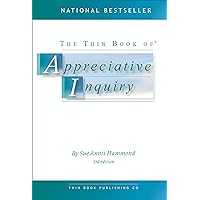 The Thin Book of Appreciative Inquiry The Thin Book of Appreciative Inquiry Kindle