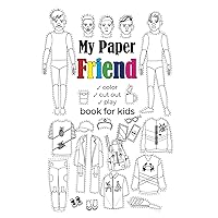 My Paper Friend: ✓ color ✓ cut out ✓ play book for kids My Paper Friend: ✓ color ✓ cut out ✓ play book for kids Paperback