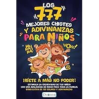LOS 777 MEJORES CHISTES Y ADIVINANZAS PARA NIÑOS: ¡RÍETE A MÁS NO PODER! Estimula la creatividad de tus niños con una avalancha de risas para toda la ... (Regalo para niño y niña) (Spanish Edition) LOS 777 MEJORES CHISTES Y ADIVINANZAS PARA NIÑOS: ¡RÍETE A MÁS NO PODER! Estimula la creatividad de tus niños con una avalancha de risas para toda la ... (Regalo para niño y niña) (Spanish Edition) Paperback Kindle