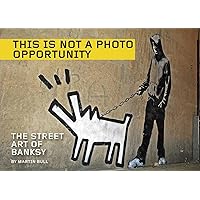 This Is Not a Photo Opportunity: The Street Art of Banksy This Is Not a Photo Opportunity: The Street Art of Banksy Paperback Kindle