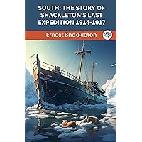 South: The Story of Shackleton's Last Expedition 1914-1917 South: The Story of Shackleton's Last Expedition 1914-1917 Kindle Paperback Hardcover