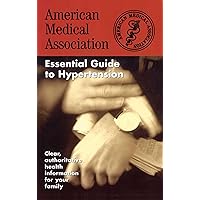 The American Medical Association Essential Guide to Hypertension The American Medical Association Essential Guide to Hypertension Paperback