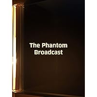 Phantom Broadcast, The