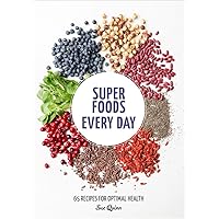 Super Foods Every Day: Recipes Using Kale, Blueberries, Chia Seeds, Cacao, and Other Ingredients that Promote Whole-Body Health [A Cookbook] Super Foods Every Day: Recipes Using Kale, Blueberries, Chia Seeds, Cacao, and Other Ingredients that Promote Whole-Body Health [A Cookbook] Paperback Kindle