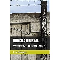 UNA ISLA INFERNAL: Un gulag soviético en el lejano norte (Spanish Edition) UNA ISLA INFERNAL: Un gulag soviético en el lejano norte (Spanish Edition) Kindle Paperback