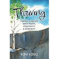 Thriving: Facing Cancer with Faith, Positivity & Serenity