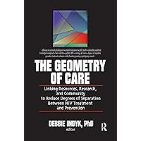 The Geometry of Care: Linking Resources, Research, and Community to Reduce Degrees of Separation Between HIV Treatment and (Social Work in Health Care,) The Geometry of Care: Linking Resources, Research, and Community to Reduce Degrees of Separation Between HIV Treatment and (Social Work in Health Care,) Hardcover Kindle Paperback
