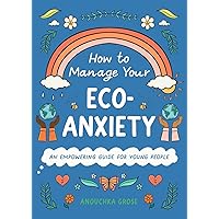 How to Manage Your Eco-Anxiety: An Empowering Guide for Young People (10 Steps to Change) How to Manage Your Eco-Anxiety: An Empowering Guide for Young People (10 Steps to Change) Hardcover Kindle Audible Audiobook Audio CD