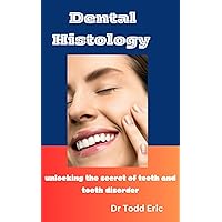 Dental Histology : Understanding the secret of teeth and tooth disorder Dental Histology : Understanding the secret of teeth and tooth disorder Kindle Paperback