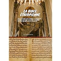 LA BIBLE ÉTHIOPIENNE: LES LIVRES DEUTÉROCANONIQUES, LIVRES MANQUANTS DE LA BIBLE GUÈZE TRADUITS EN ANGLAIS ; LES LIVRES D'ESDRAS, BARUCH, JUDITH, ... AZARIA, MACCABÉES ET MANASSÉ (French Edition) LA BIBLE ÉTHIOPIENNE: LES LIVRES DEUTÉROCANONIQUES, LIVRES MANQUANTS DE LA BIBLE GUÈZE TRADUITS EN ANGLAIS ; LES LIVRES D'ESDRAS, BARUCH, JUDITH, ... AZARIA, MACCABÉES ET MANASSÉ (French Edition) Paperback