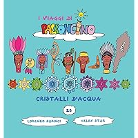 Cristalli d'Acqua (I Viaggi Di Palloncino) (Italian Edition) Cristalli d'Acqua (I Viaggi Di Palloncino) (Italian Edition) Hardcover Paperback