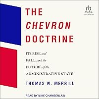 The Chevron Doctrine: Its Rise and Fall, and the Future of the Administrative State The Chevron Doctrine: Its Rise and Fall, and the Future of the Administrative State Audible Audiobook Hardcover Kindle Paperback Audio CD