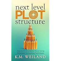 Next Level Plot Structure: How to Write a Better Novel Using Advanced Storytelling Techniques (Helping Writers Become Authors Book 12) Next Level Plot Structure: How to Write a Better Novel Using Advanced Storytelling Techniques (Helping Writers Become Authors Book 12) Kindle