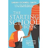 The Starting School Book: How to choose, prepare for and settle your child at school The Starting School Book: How to choose, prepare for and settle your child at school Kindle Audible Audiobook Paperback