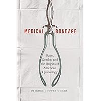 Medical Bondage: Race, Gender, and the Origins of American Gynecology Medical Bondage: Race, Gender, and the Origins of American Gynecology Paperback Kindle Audible Audiobook Hardcover Audio CD