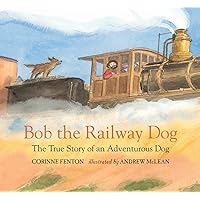 Bob the Railway Dog: The True Story of an Adventurous Dog Bob the Railway Dog: The True Story of an Adventurous Dog Hardcover Paperback