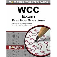WCC Exam Practice Questions: WCC Practice Tests and Review for the Wound Care Certification Examination WCC Exam Practice Questions: WCC Practice Tests and Review for the Wound Care Certification Examination Paperback Kindle
