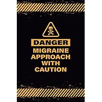 Danger - Migraine Approach With Caution: Headache Tracking Journal And Migraine Pain Management Diary To Record Possible Triggers, Pain Location, ... Relief Measures, And Other Symptoms. Danger - Migraine Approach With Caution: Headache Tracking Journal And Migraine Pain Management Diary To Record Possible Triggers, Pain Location, ... Relief Measures, And Other Symptoms. Paperback