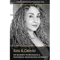 Rise & Grind: My Journey to Becoming a Successful Immigration Attorney Rise & Grind: My Journey to Becoming a Successful Immigration Attorney Paperback Kindle