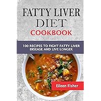 Fatty Liver Diet Cookbook: 100 Recipes To Fight Fatty Liver Disease And Live Longer Fatty Liver Diet Cookbook: 100 Recipes To Fight Fatty Liver Disease And Live Longer Paperback Kindle