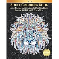 Adult Coloring Book Stress Relieving Designs, Animals, Mandalas, Plants, Patterns, Still Life, and So Much More