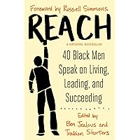 Reach: 40 Black Men Speak on Living, Leading, and Succeeding Reach: 40 Black Men Speak on Living, Leading, and Succeeding Paperback Kindle