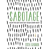 Sabotage: How to Get Out of Your Own Way Sabotage: How to Get Out of Your Own Way Paperback Kindle Audible Audiobook Hardcover Audio CD