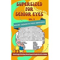 Supersized For Senior Eyes | Word Search For Elderly Large Print: Extra Large Print Easy Word Search Puzzle Book For Adults | Vol. 2 (Low Vision Puzzle Lovers Series of Choice) Supersized For Senior Eyes | Word Search For Elderly Large Print: Extra Large Print Easy Word Search Puzzle Book For Adults | Vol. 2 (Low Vision Puzzle Lovers Series of Choice) Paperback