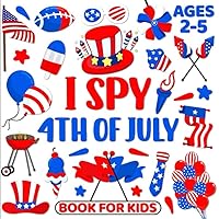 I Spy 4th Of July Book For Kids Ages 2-5: Beautiful Illustration Coloring Guessing Game Fun Educational Book for Toddlers And Preschoolers I Spy 4th Of July Book For Kids Ages 2-5: Beautiful Illustration Coloring Guessing Game Fun Educational Book for Toddlers And Preschoolers Paperback