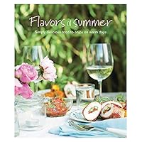 Flavors of Summer: Simply delicious food to enjoy on warm days Flavors of Summer: Simply delicious food to enjoy on warm days Hardcover