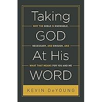 Taking God At His Word: Why the Bible Is Knowable, Necessary, and Enough, and What That Means for You and Me (Paperback Edition) Taking God At His Word: Why the Bible Is Knowable, Necessary, and Enough, and What That Means for You and Me (Paperback Edition) Paperback Kindle Audible Audiobook Hardcover Audio CD