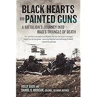 Black Hearts and Painted Guns: A Battalion's Journey into Iraq's Triangle of Death Black Hearts and Painted Guns: A Battalion's Journey into Iraq's Triangle of Death Hardcover Audible Audiobook Kindle Audio CD