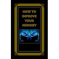 HOW TO IMPROVE YOUR MEMORY: Keys to strengthen your memory to the fullest! (THE POWER OF THE MIND Book 5) HOW TO IMPROVE YOUR MEMORY: Keys to strengthen your memory to the fullest! (THE POWER OF THE MIND Book 5) Kindle Paperback