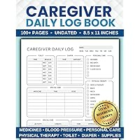 Caregiver Daily Log Book: All-in-One Medical Diary for Assisted Living Patients, Long Term Care, Aging Parents & Elderly Seniors with Medicine Reminder Log