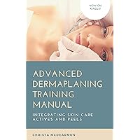 Advanced Dermaplaning Professional Training Manual: Integrating Skin Care Actives and Peels Advanced Dermaplaning Professional Training Manual: Integrating Skin Care Actives and Peels Kindle Paperback