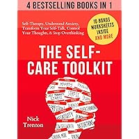 The Self-Care Toolkit (4 books in 1): Self-Therapy, Understand Anxiety, Transform Your Self-Talk, Control Your Thoughts, & Stop Overthinking (The Path to Calm Book 16)
