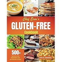 Chef Erin's Gluten-Free Cookbook: 500+ Recipes for Beginners and Advanced Cooks | Traditional Comfort Food, Dairy-Free, Low-Carb, Plant-Based, Vegetarian, Vegan, Mediterranean Chef Erin's Gluten-Free Cookbook: 500+ Recipes for Beginners and Advanced Cooks | Traditional Comfort Food, Dairy-Free, Low-Carb, Plant-Based, Vegetarian, Vegan, Mediterranean Paperback Kindle Hardcover