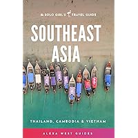 Southeast Asia - Thailand, Cambodia and Vietnam: The Solo Girl's Travel Guide